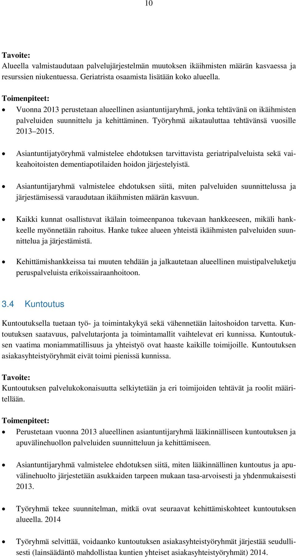 Asiantuntijatyöryhmä valmistelee ehdotuksen tarvittavista geriatripalveluista sekä vaikeahoitoisten dementiapotilaiden hoidon järjestelyistä.