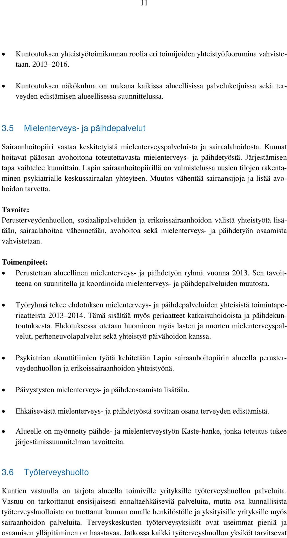 5 Mielenterveys- ja päihdepalvelut Sairaanhoitopiiri vastaa keskitetyistä mielenterveyspalveluista ja sairaalahoidosta.