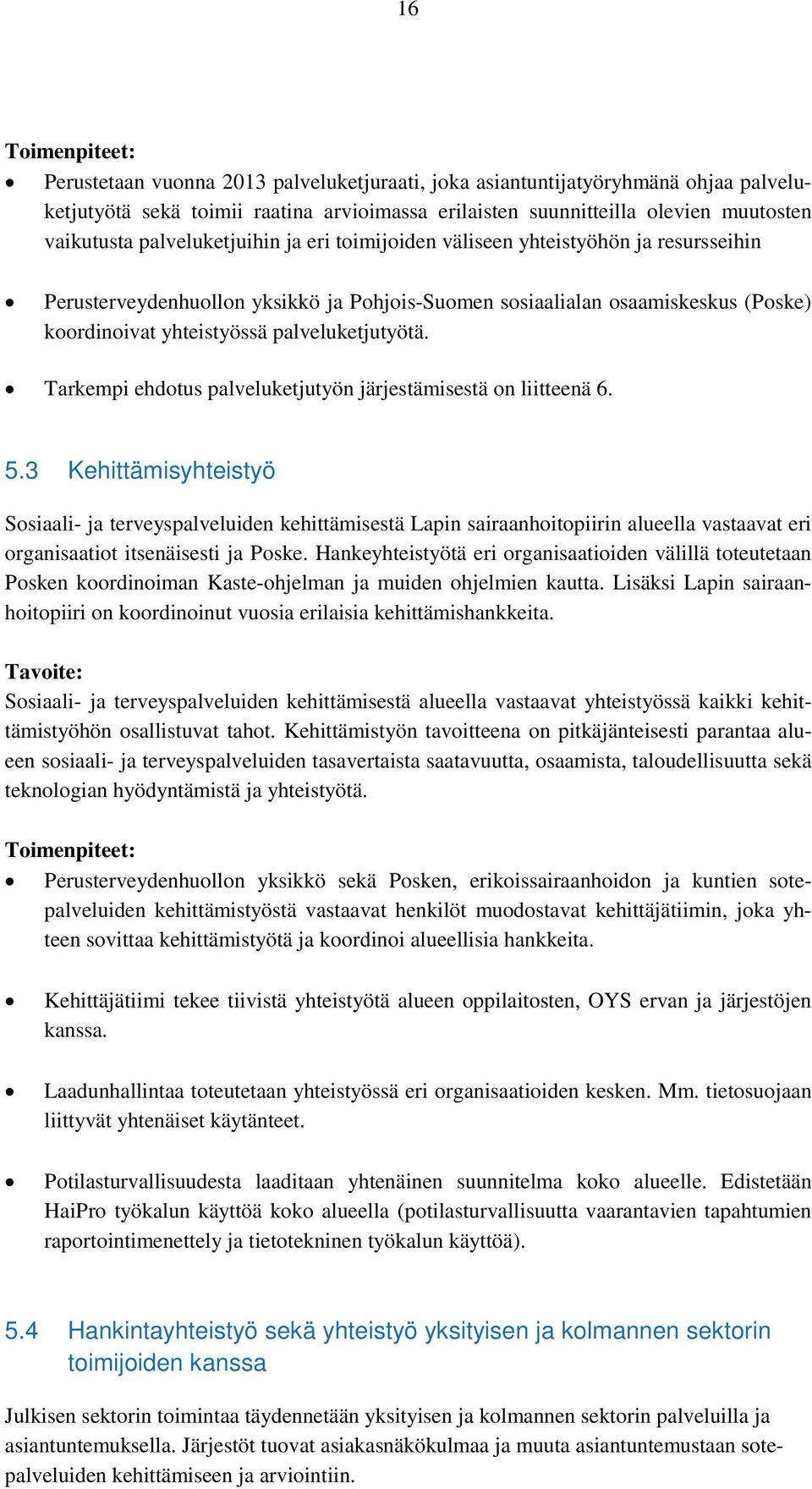 palveluketjutyötä. Tarkempi ehdotus palveluketjutyön järjestämisestä on liitteenä 6. 5.