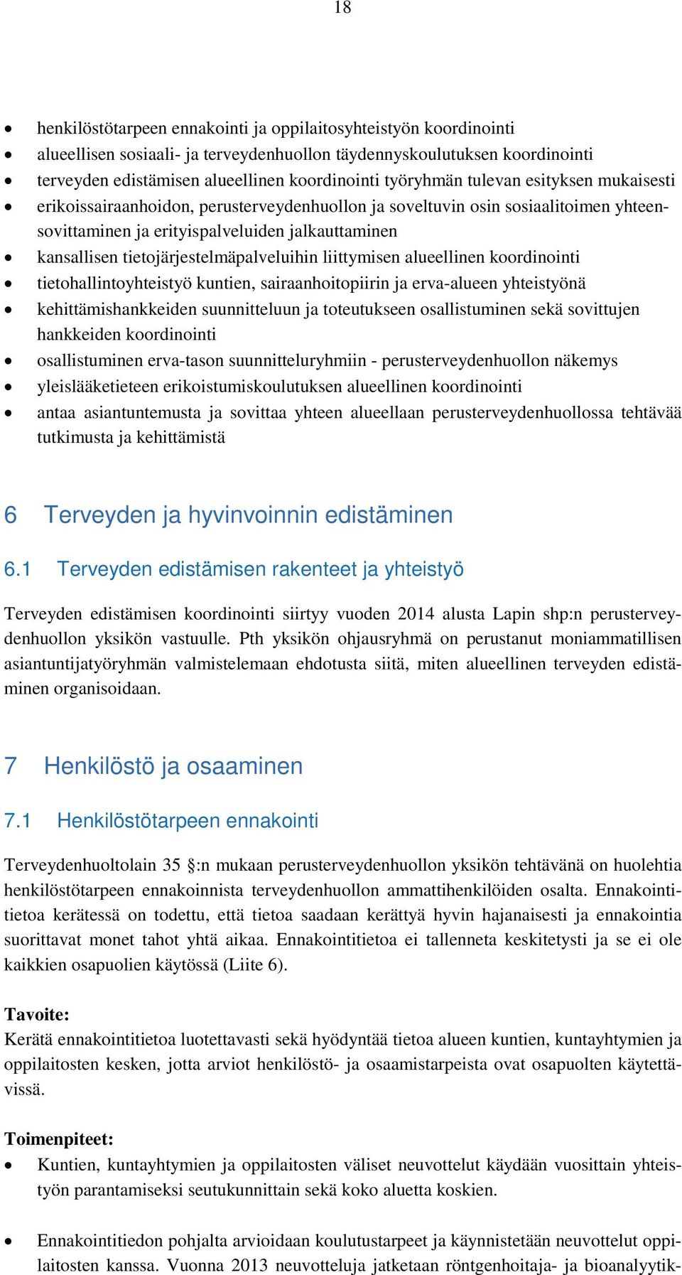 tietojärjestelmäpalveluihin liittymisen alueellinen koordinointi tietohallintoyhteistyö kuntien, sairaanhoitopiirin ja erva-alueen yhteistyönä kehittämishankkeiden suunnitteluun ja toteutukseen