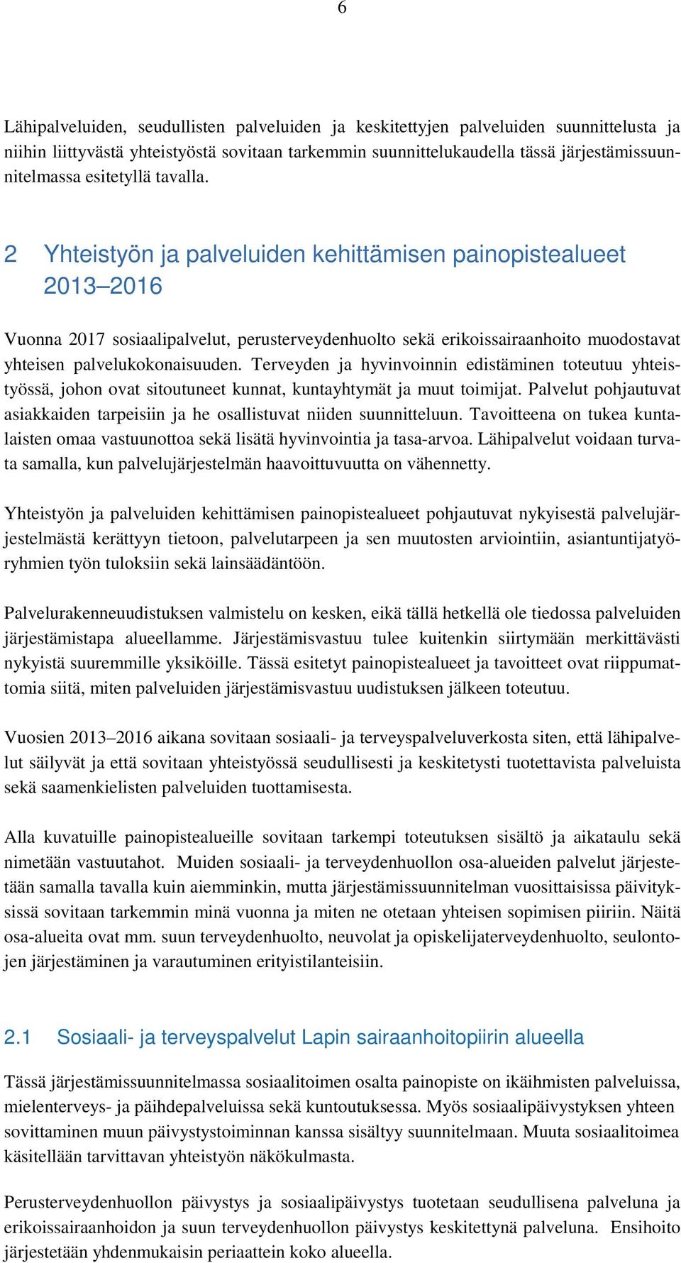 2 Yhteistyön ja palveluiden kehittämisen painopistealueet 2013 2016 Vuonna 2017 sosiaalipalvelut, perusterveydenhuolto sekä erikoissairaanhoito muodostavat yhteisen palvelukokonaisuuden.