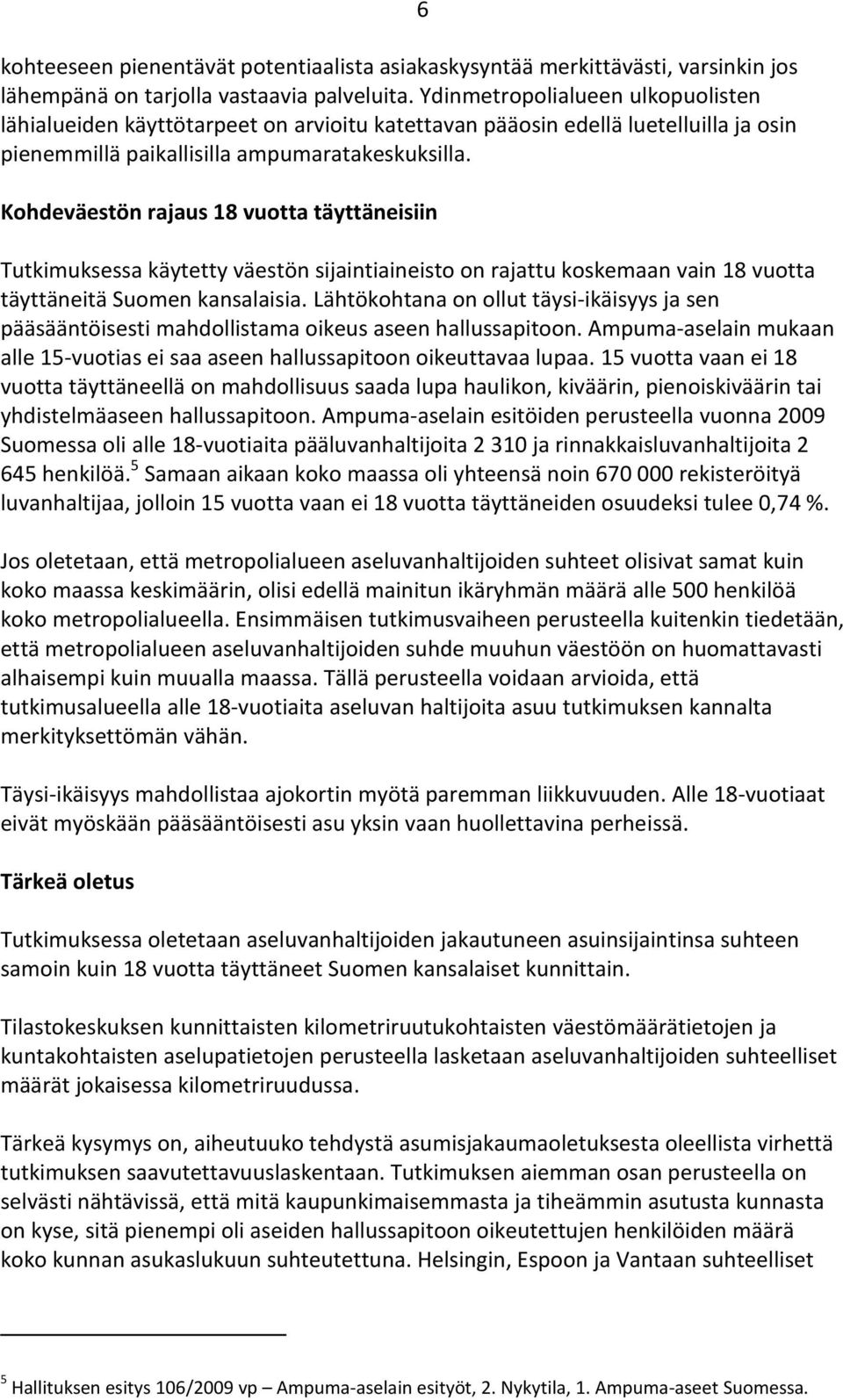 Kohdeväestön rajaus 18 vuotta täyttäneisiin 6 Tutkimuksessa käytetty väestön sijaintiaineisto on rajattu koskemaan vain 18 vuotta täyttäneitä Suomen kansalaisia.