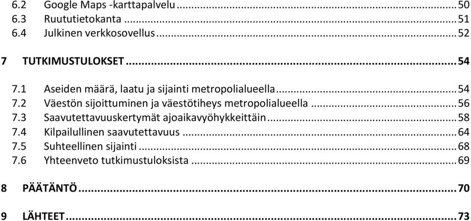 .. 56 7.3 Saavutettavuuskertymät ajoaikavyöhykkeittäin... 58 7.4 Kilpailullinen saavutettavuus... 64 7.