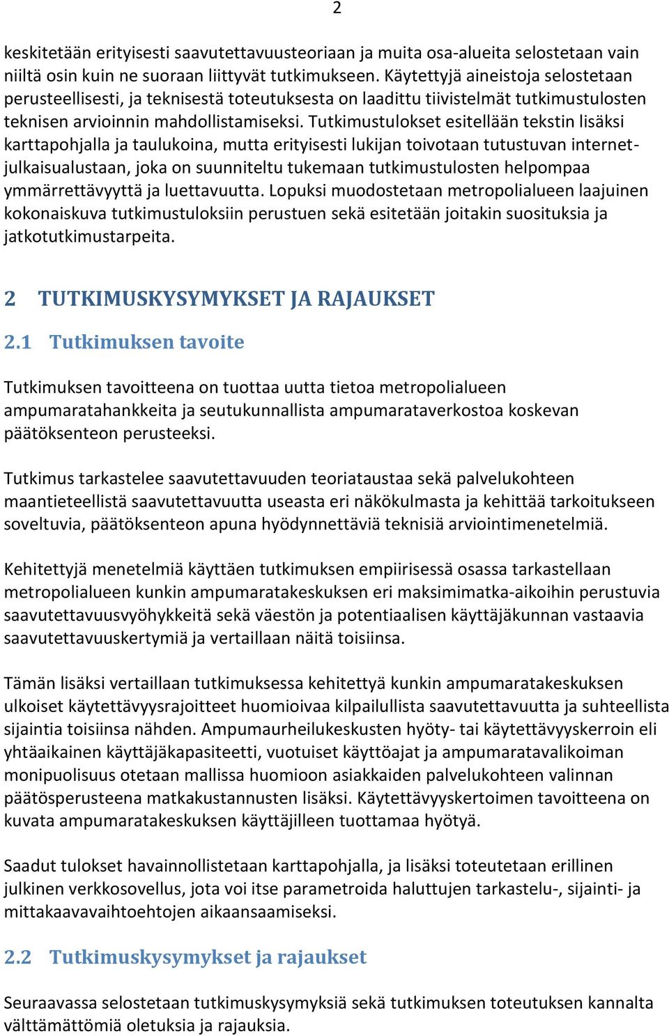 Tutkimustulokset esitellään tekstin lisäksi karttapohjalla ja taulukoina, mutta erityisesti lukijan toivotaan tutustuvan internetjulkaisualustaan, joka on suunniteltu tukemaan tutkimustulosten