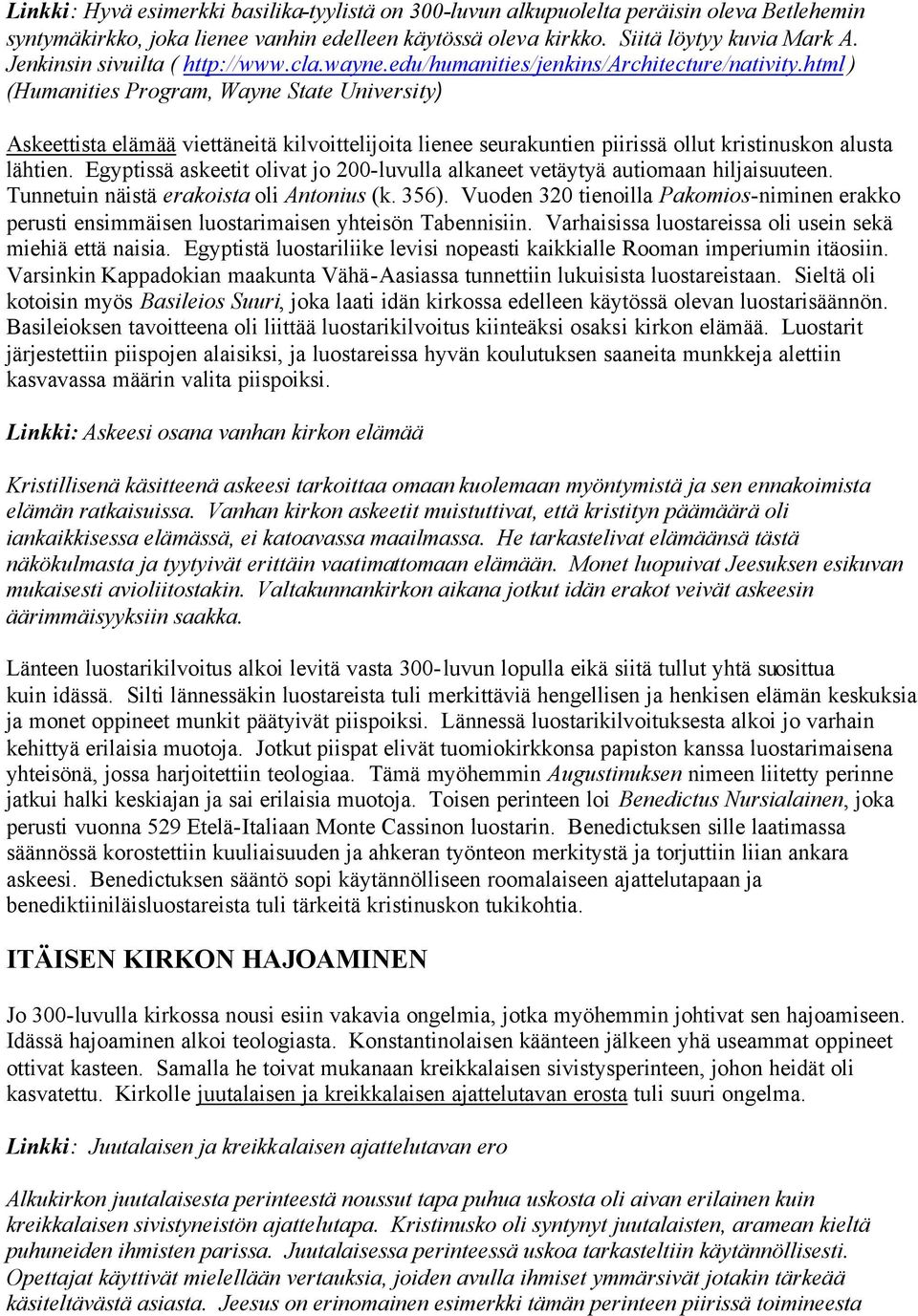 html ) (Humanities Program, Wayne State University) Askeettista elämää viettäneitä kilvoittelijoita lienee seurakuntien piirissä ollut kristinuskon alusta lähtien.