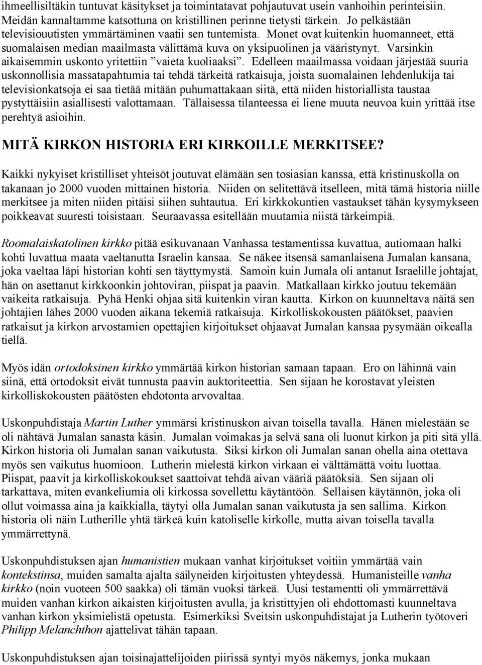Varsinkin aikaisemmin uskonto yritettiin vaieta kuoliaaksi.