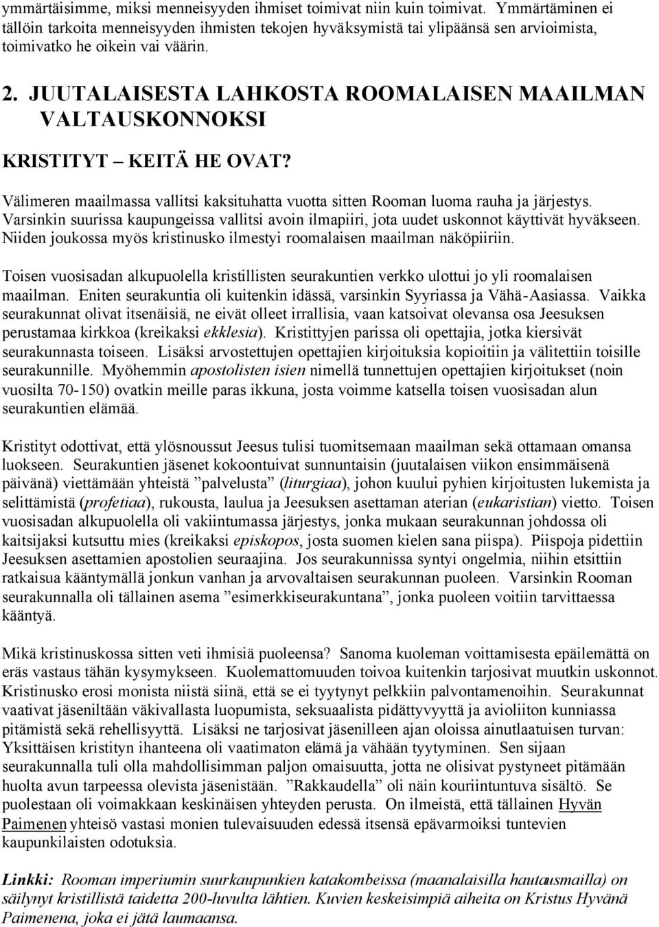 JUUTALAISESTA LAHKOSTA ROOMALAISEN MAAILMAN VALTAUSKONNOKSI KRISTITYT KEITÄ HE OVAT? Välimeren maailmassa vallitsi kaksituhatta vuotta sitten Rooman luoma rauha ja järjestys.