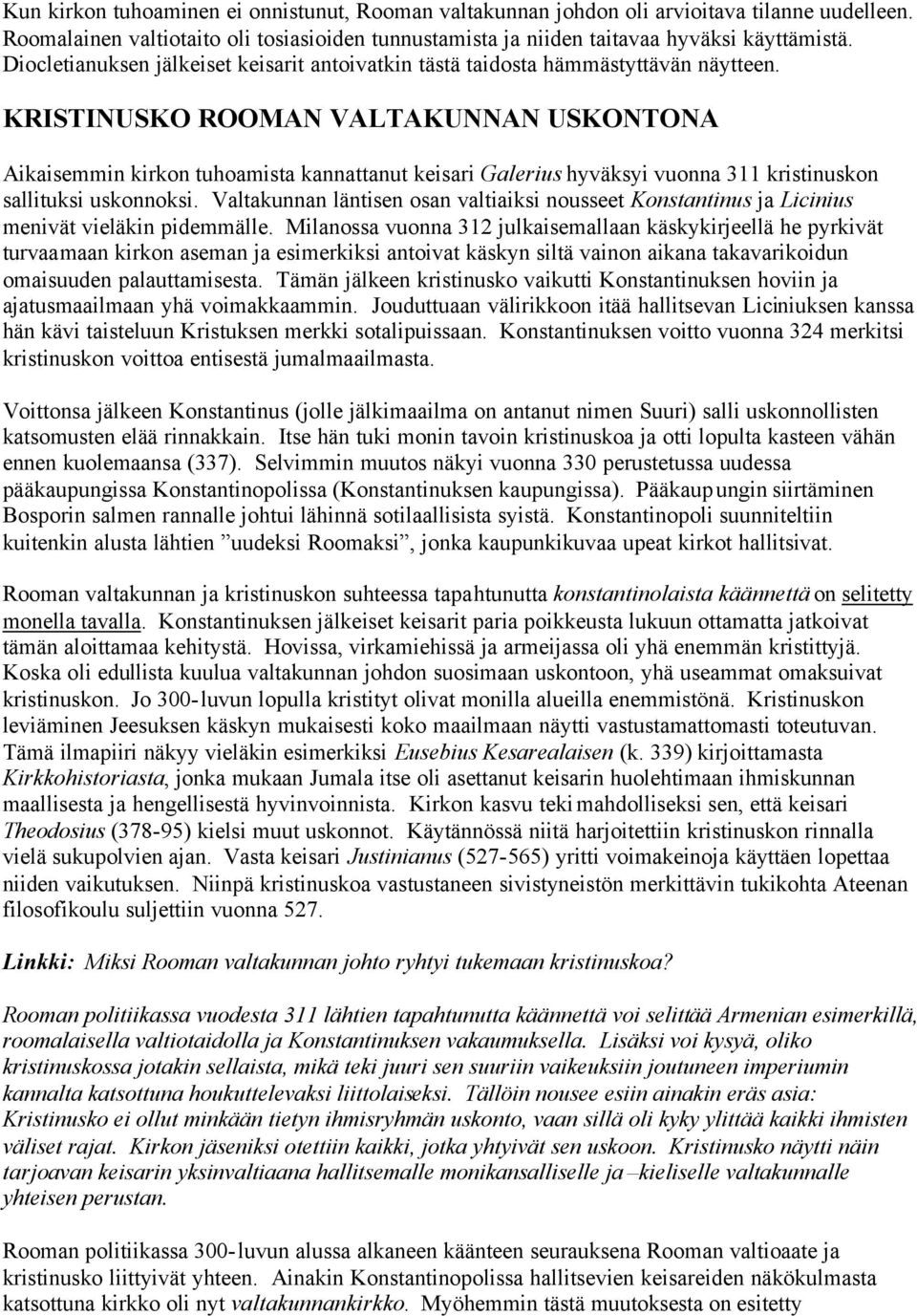 KRISTINUSKO ROOMAN VALTAKUNNAN USKONTONA Aikaisemmin kirkon tuhoamista kannattanut keisari Galerius hyväksyi vuonna 311 kristinuskon sallituksi uskonnoksi.