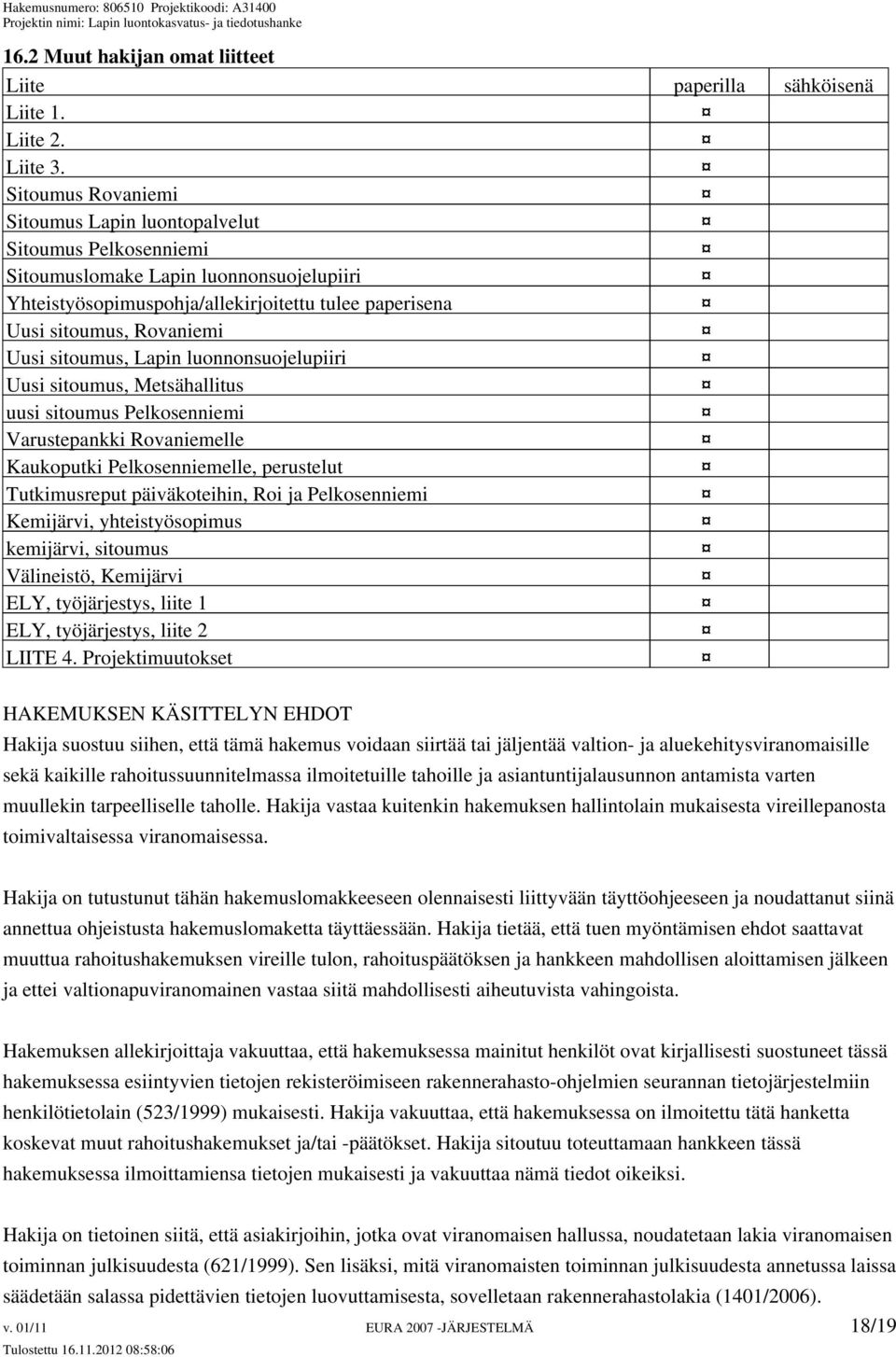 sitoumus, Lapin luonnonsuojelupiiri Uusi sitoumus, Metsähallitus uusi sitoumus Pelkosenniemi Varustepankki Rovaniemelle Kaukoputki Pelkosenniemelle, perustelut Tutkimusreput päiväkoteihin, Roi ja