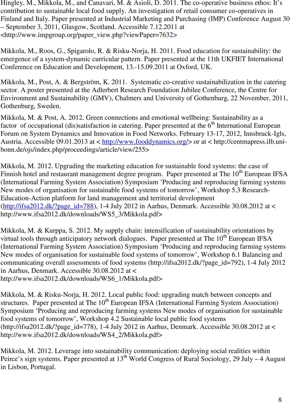 Accessible 7.12.2011 at <http://www.impgroup.org/paper_view.php?viewpaper=7632> Mikkola, M., Roos, G., Spigarolo, R. & Risku-Norja, H. 2011.