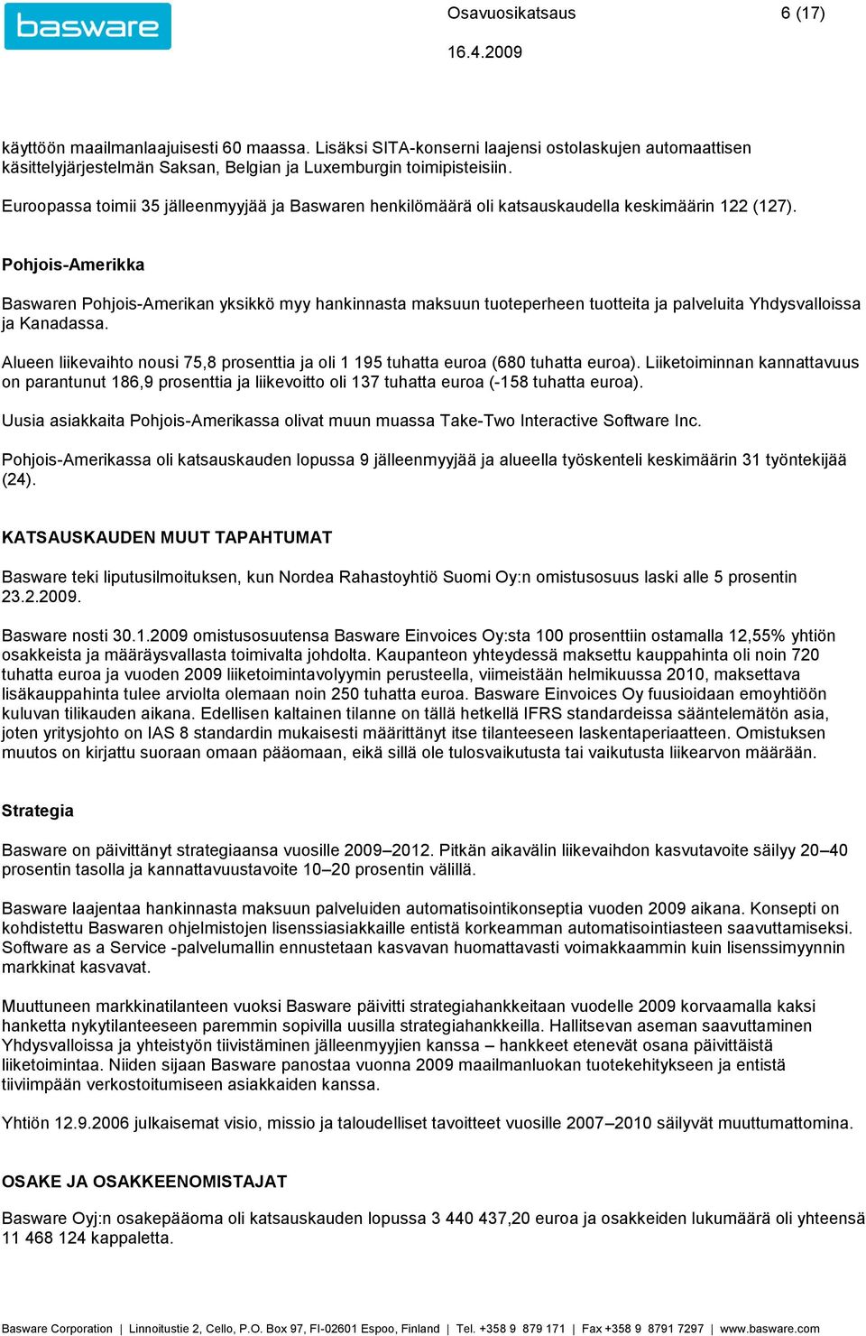 Pohjois-Amerikka Baswaren Pohjois-Amerikan yksikkö myy hankinnasta maksuun tuoteperheen tuotteita ja palveluita Yhdysvalloissa ja Kanadassa.