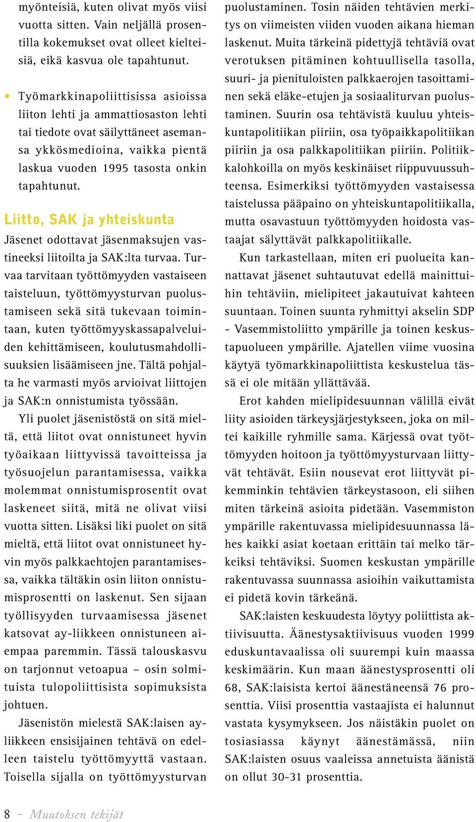 Liitto, SAK ja yhteiskunta Jäsenet odottavat jäsenmaksujen vastineeksi liitoilta ja SAK:lta turvaa.