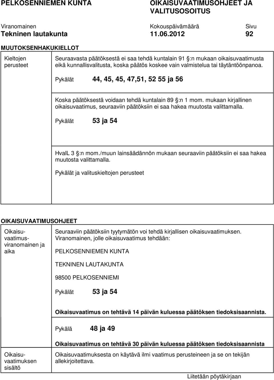 täytäntöönpanoa. Pykälät 44, 45, 45, 47,51, 52 55 ja 56 Koska päätöksestä voidaan tehdä kuntalain 89 :n 1 mom.