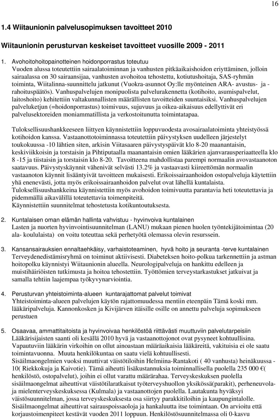 avohoitoa tehostettu, kotiutushoitaja, SAS-ryhmän toiminta, Wiitalinna-suunnittelu jatkunut (Vuokra-asunnot Oy:lle myönteinen ARA- avustus- ja - rahoituspäätös).