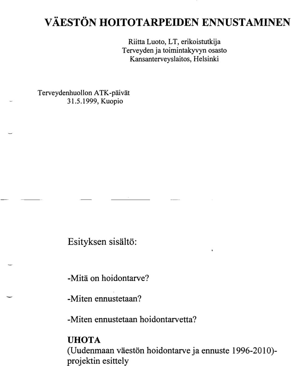 1999, Kuopio Esityksen sisältö: -Mitä on hoidontarve? -Miten ennustetaan?