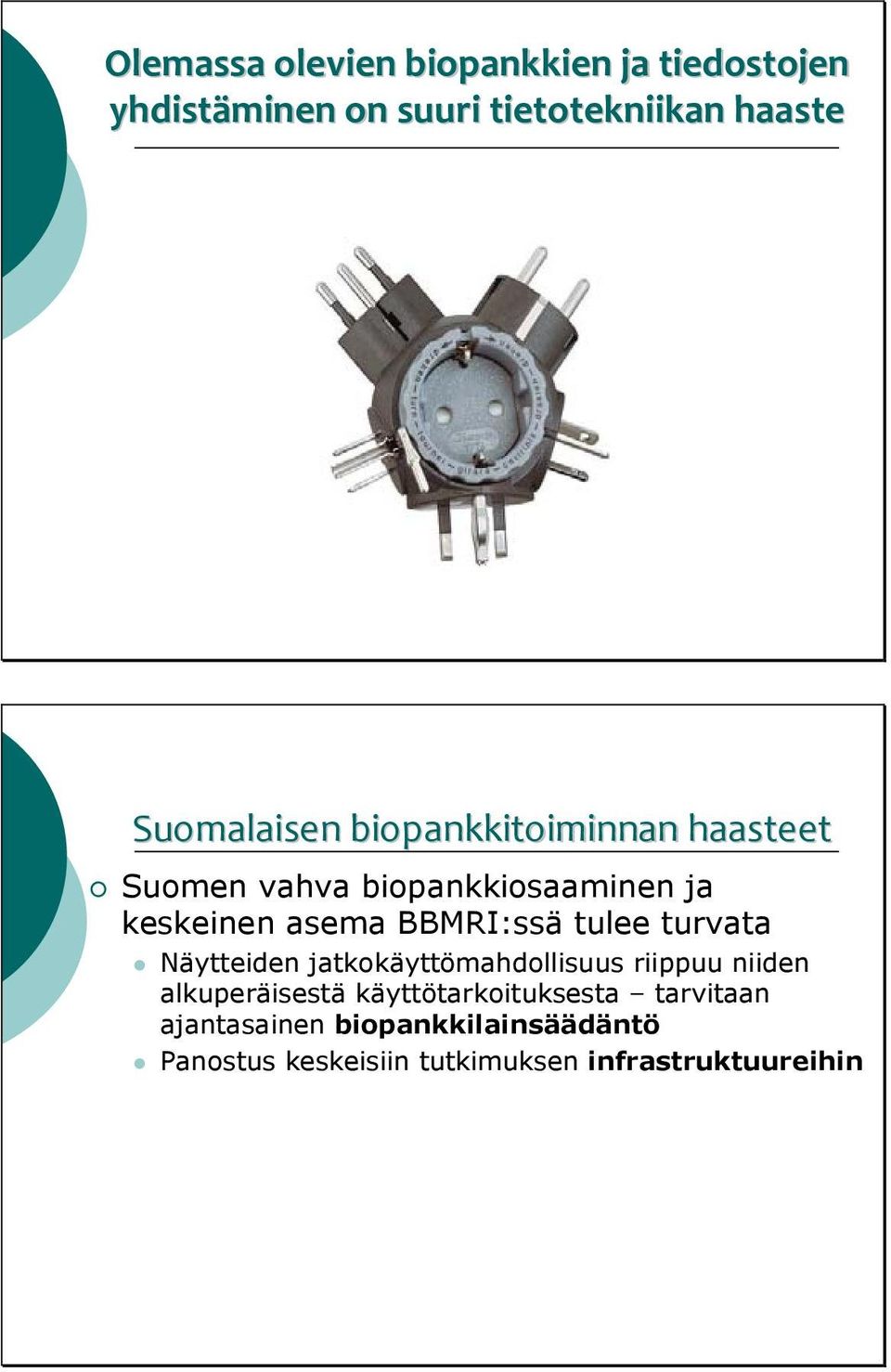 BBMRI:ssä tulee turvata Näytteiden jatkokäyttömahdollisuus riippuu niiden alkuperäisestä