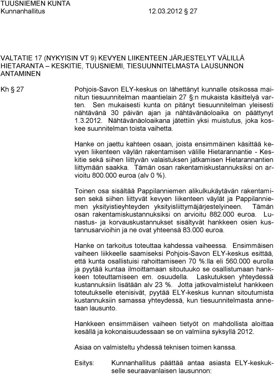 otsikossa mainitun tiesuunnitelman maantielain 27 :n mukaista käsittelyä varten. Sen mukaisesti kunta on pitänyt tiesuunnitelman yleisesti nähtävänä 30 päivän ajan ja nähtävänäoloaika on päättynyt 1.