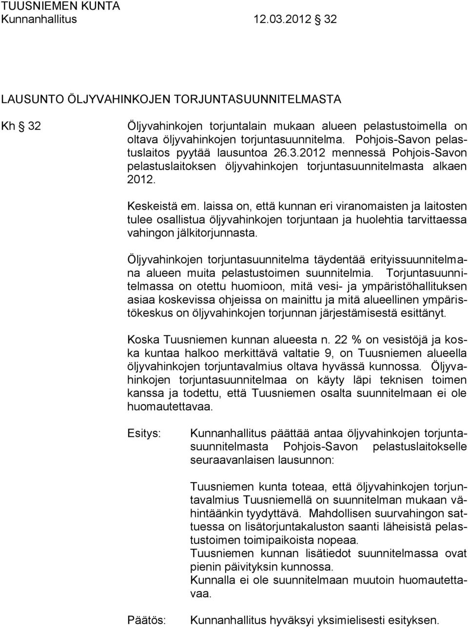 laissa on, että kunnan eri viranomaisten ja laitosten tulee osallistua öljyvahinkojen torjuntaan ja huolehtia tarvittaessa vahingon jälkitorjunnasta.