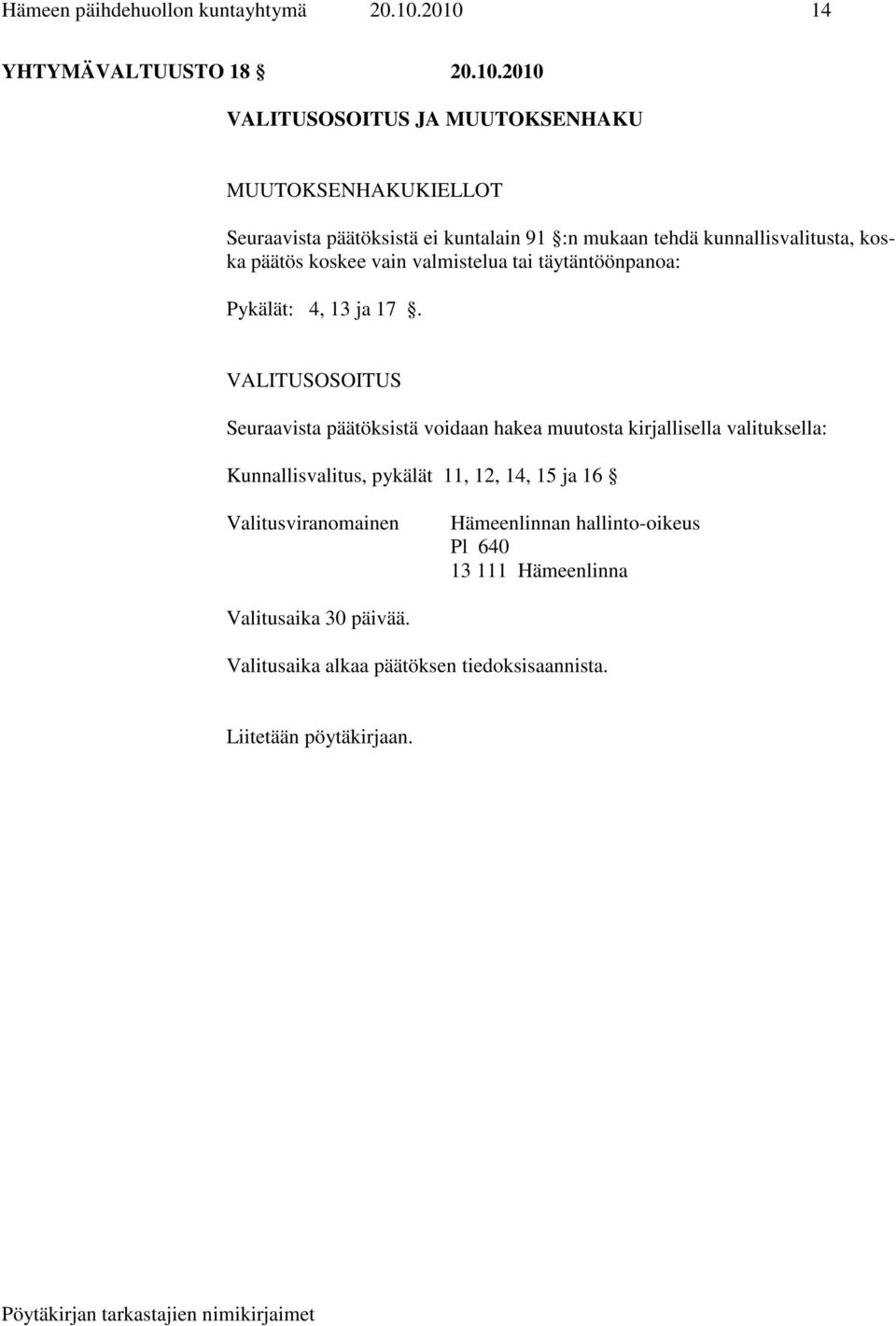 kunnallisvalitusta, koska päätös koskee vain valmistelua tai täytäntöönpanoa: Pykälät: 4, 13 ja 17.