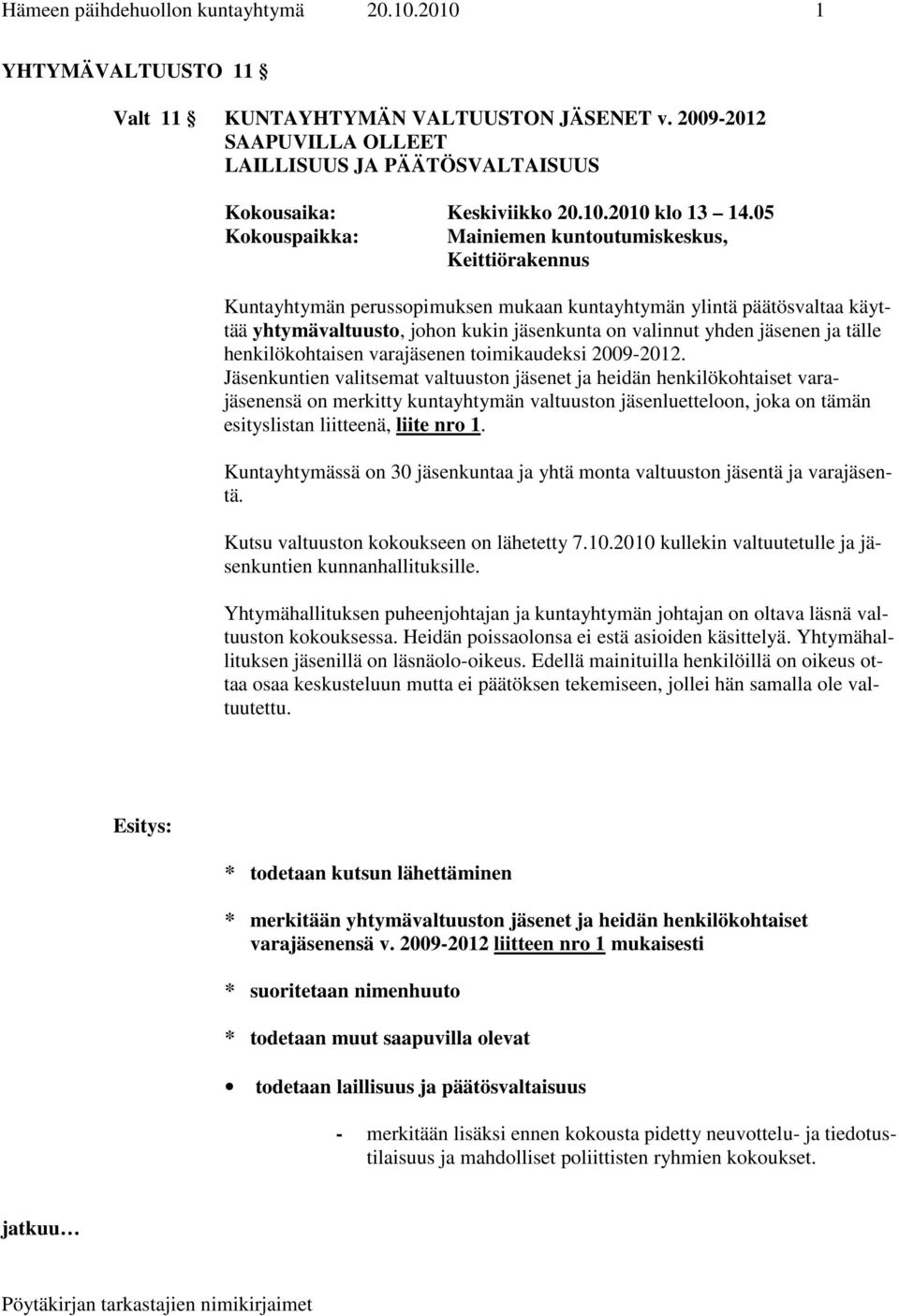 jäsenen ja tälle henkilökohtaisen varajäsenen toimikaudeksi 2009-2012.