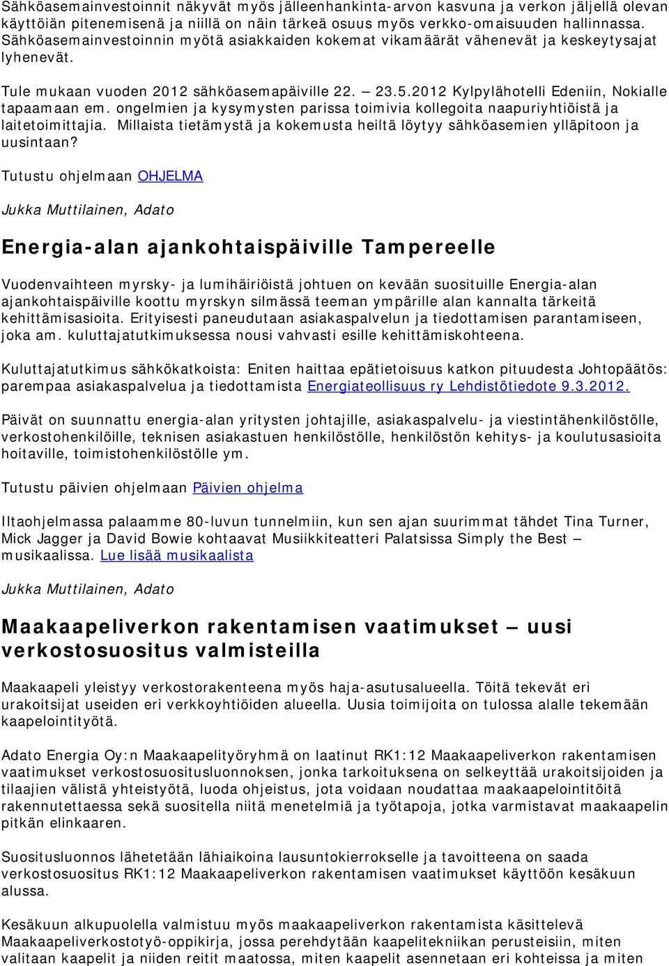 2012 Kylpylähotelli Edeniin, Nokialle tapaamaan em. ongelmien ja kysymysten parissa toimivia kollegoita naapuriyhtiöistä ja laitetoimittajia.