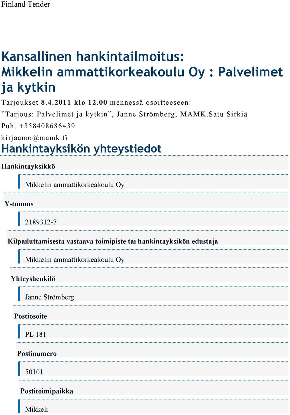 +358408686439 Hankintayksikön yhteystiedot Hankintayksikkö Y-tunnus Mikkelin ammattikorkeakoulu Oy 2189312-7 Kilpailuttamisesta