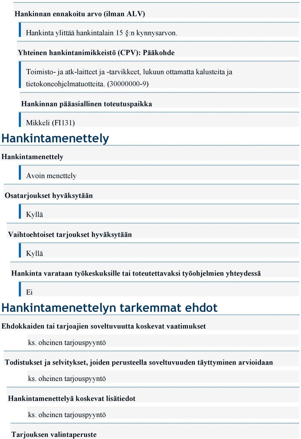 (30000000-9) Hankinnan pääasiallinen toteutuspaikka Mikkeli (FI131) Hankintamenettely Hankintamenettely Avoin menettely Osatarjoukset hyväksytään Kyllä Vaihtoehtoiset tarjoukset hyväksytään Kyllä