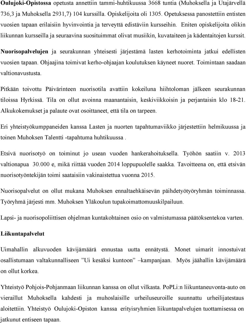 Eniten opiskelijoita olikin liikunnan kursseilla ja seuraavina suosituimmat olivat musiikin, kuvataiteen ja kädentaitojen kurssit.