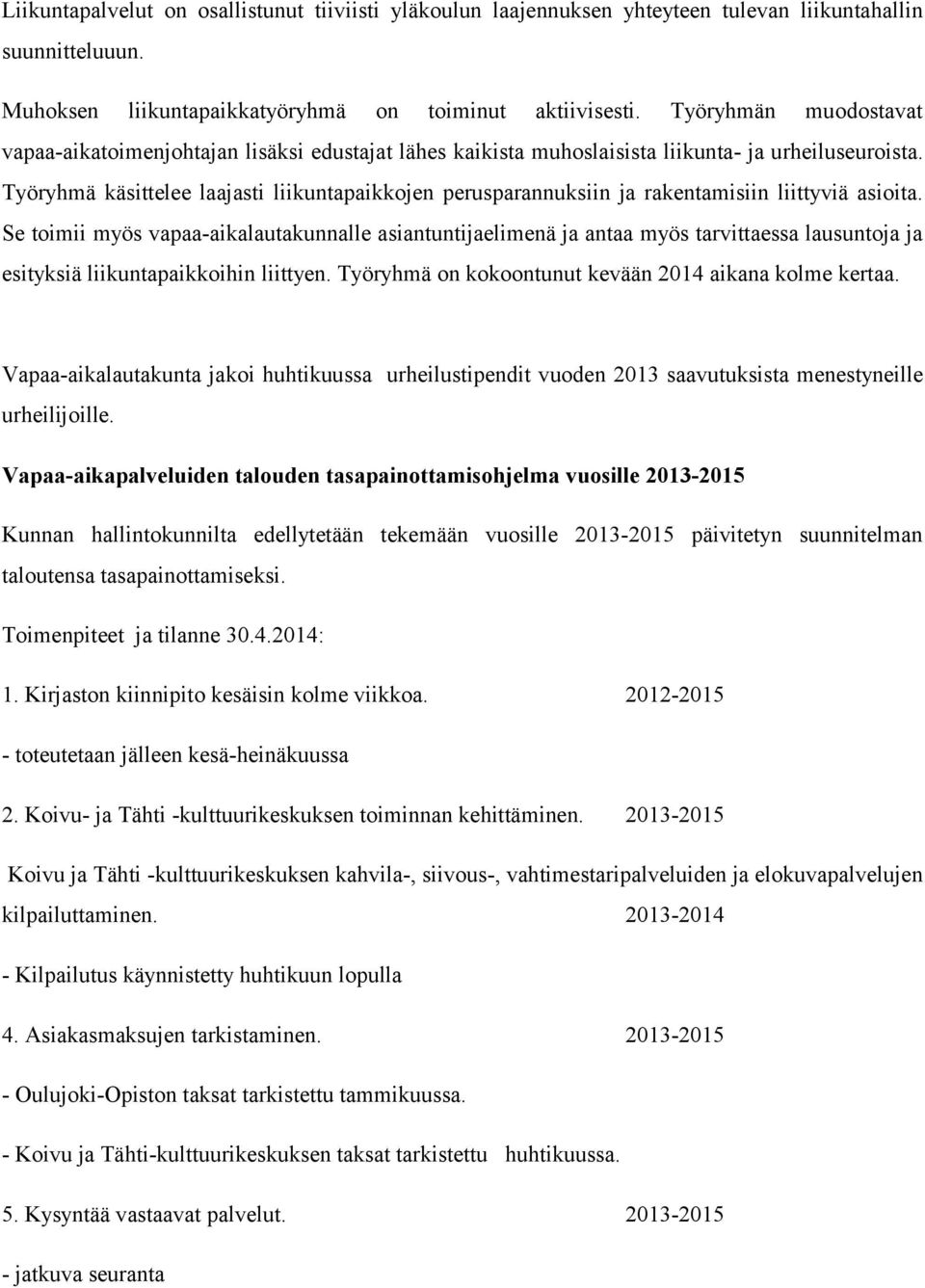 Työryhmä käsittelee laajasti liikuntapaikkojen perusparannuksiin ja rakentamisiin liittyviä asioita.