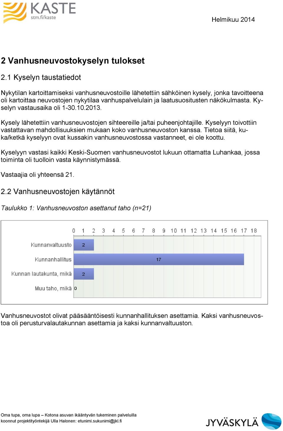 näkökulmasta. Kyselyn vastausaika oli 1-30.10.2013. Kysely lähetettiin vanhusneuvostojen sihteereille ja/tai puheenjohtajille.