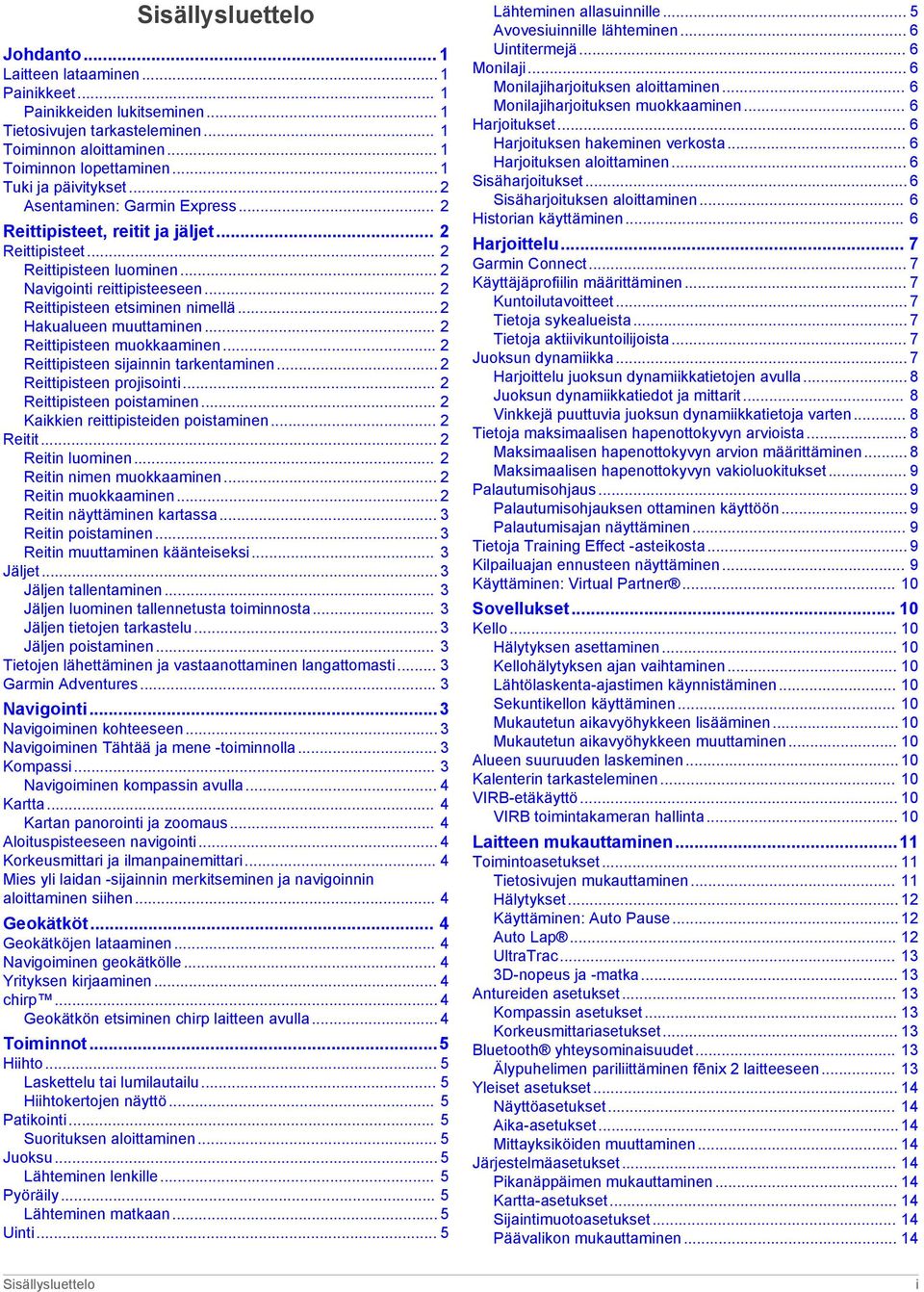 .. 2 Reittipisteen etsiminen nimellä... 2 Hakualueen muuttaminen... 2 Reittipisteen muokkaaminen... 2 Reittipisteen sijainnin tarkentaminen... 2 Reittipisteen projisointi... 2 Reittipisteen poistaminen.