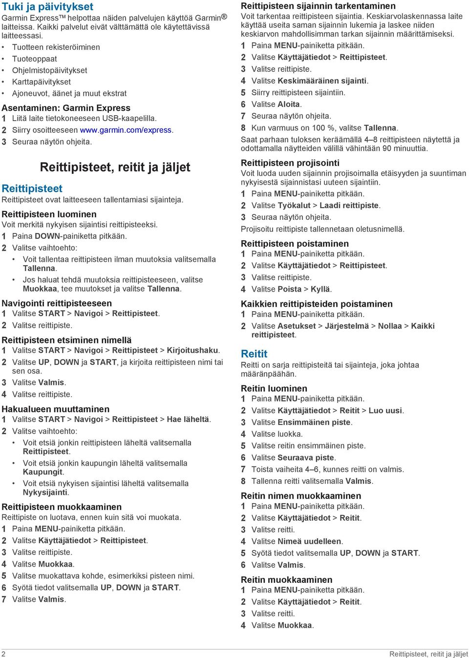 2 Siirry osoitteeseen www.garmin.com/express. 3 Seuraa näytön ohjeita. Reittipisteet, reitit ja jäljet Reittipisteet Reittipisteet ovat laitteeseen tallentamiasi sijainteja.