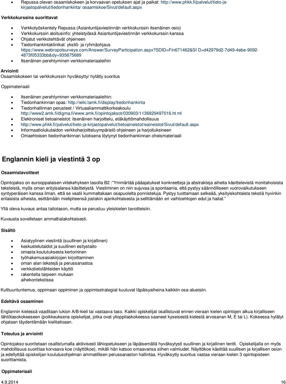 Ohjatut verkkotehtävät ohjeineen Tiedonhankintaklinikat: yksilö- ja ryhmäohjaus https://www.webropolsurveys.com/answer/surveyparticipation.aspx?