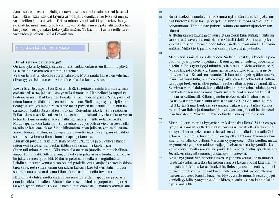 Tulkaa, minä annan teille tulevaisuuden ja toivon. - Silja Edvardsson. SIELTÄ TÄÄLTÄ OLLI OJALA Hyvät Ystävä-lehden lukijat!