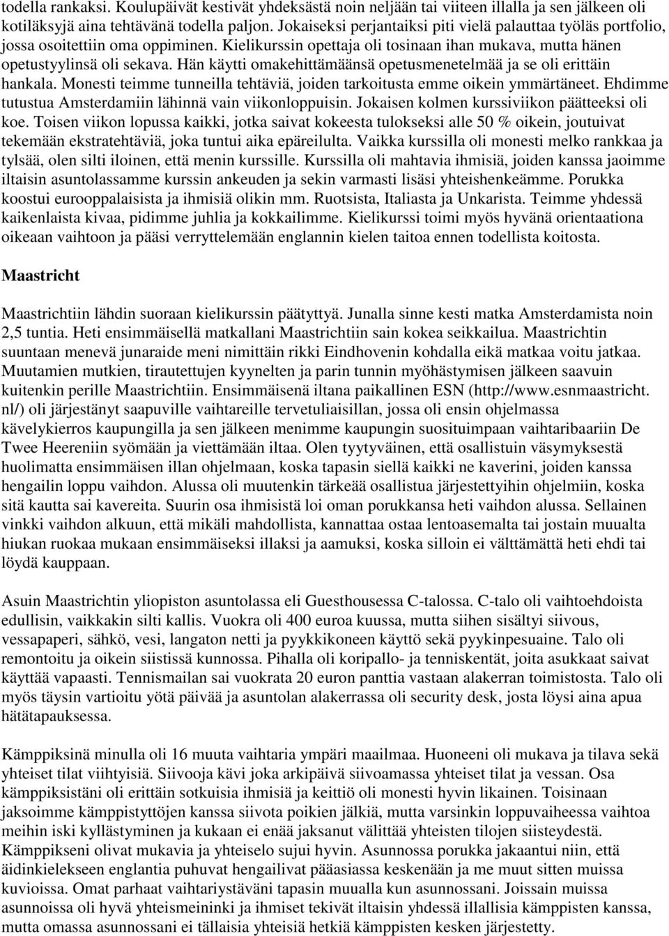 Hän käytti omakehittämäänsä opetusmenetelmää ja se oli erittäin hankala. Monesti teimme tunneilla tehtäviä, joiden tarkoitusta emme oikein ymmärtäneet.