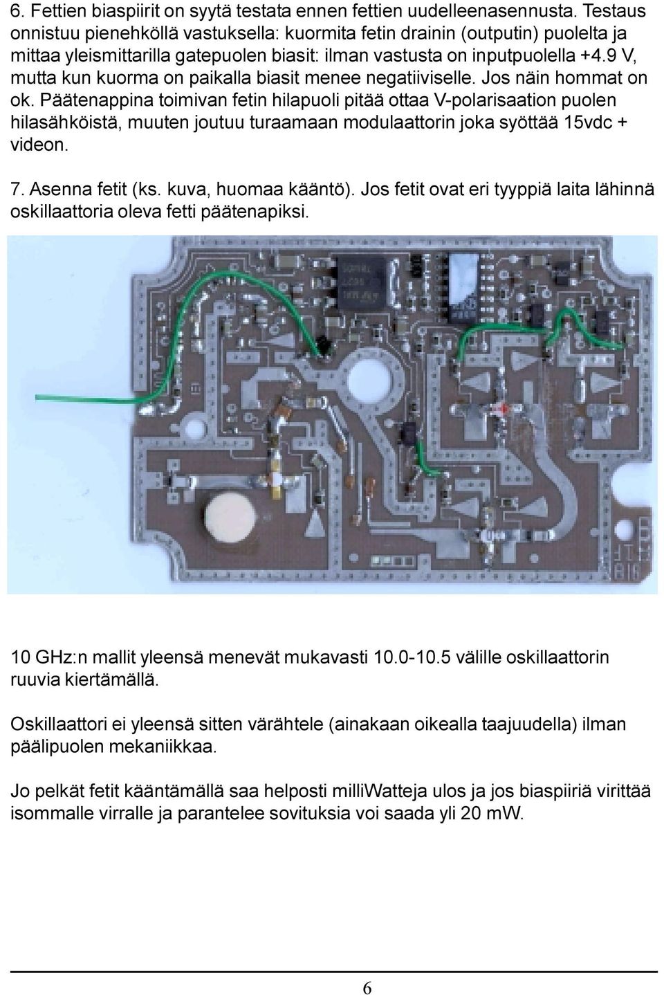 9 V, mutta kun kuorma on paikalla biasit menee negatiiviselle. Jos näin hommat on ok.