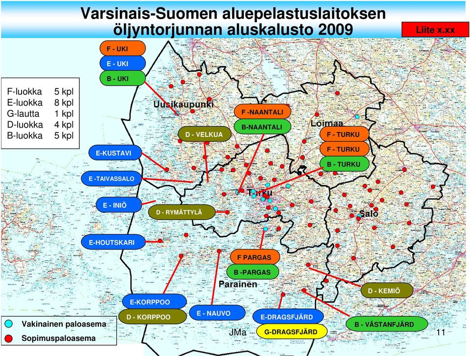 B-NAANTALI D - VELKUA F - TURKU F - TURKU E-KUSTAVI B - TURKU E -TAIVASSALO E - INIÖ D - RYMÄTTYLÄ E-HOUTSKARI F