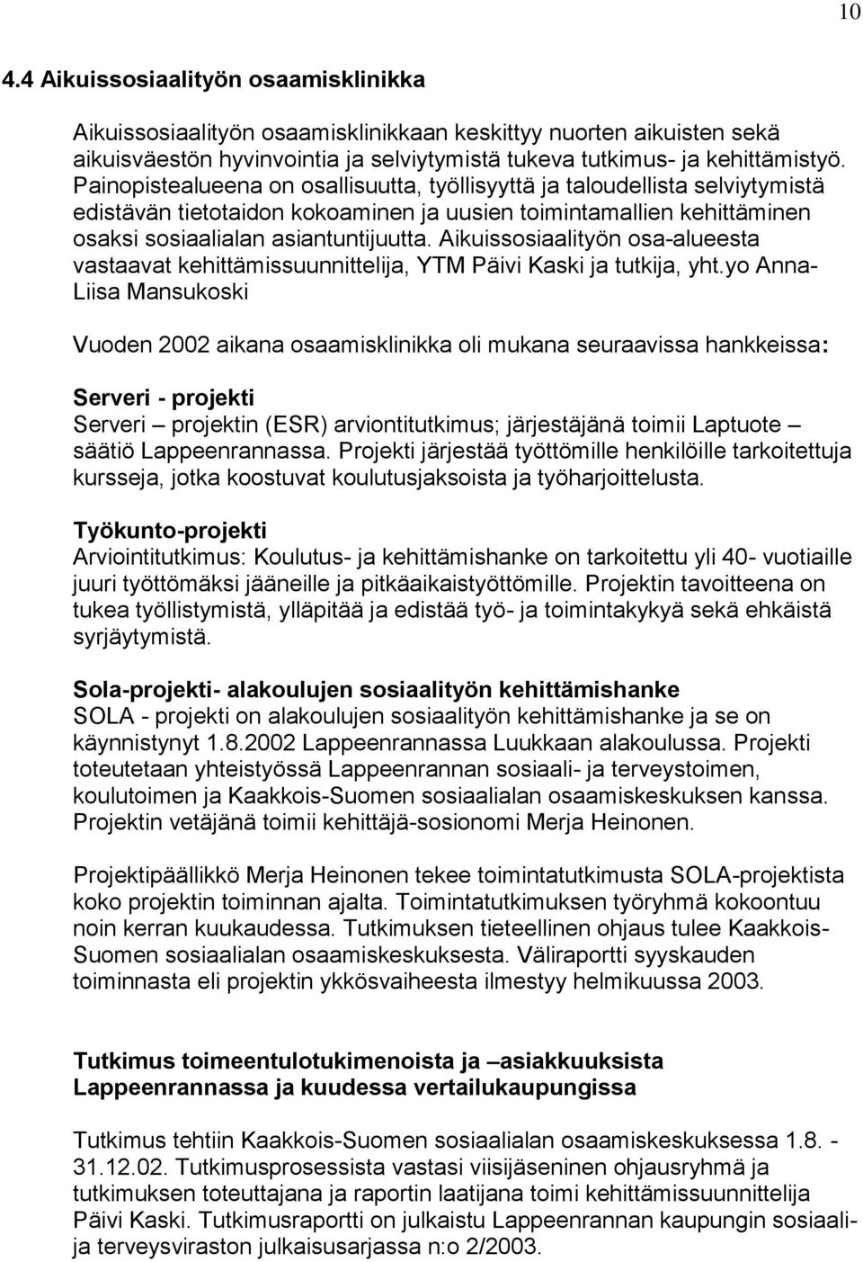 Aikuissosiaalityön osa-alueesta vastaavat kehittämissuunnittelija, YTM Päivi Kaski ja tutkija, yht.