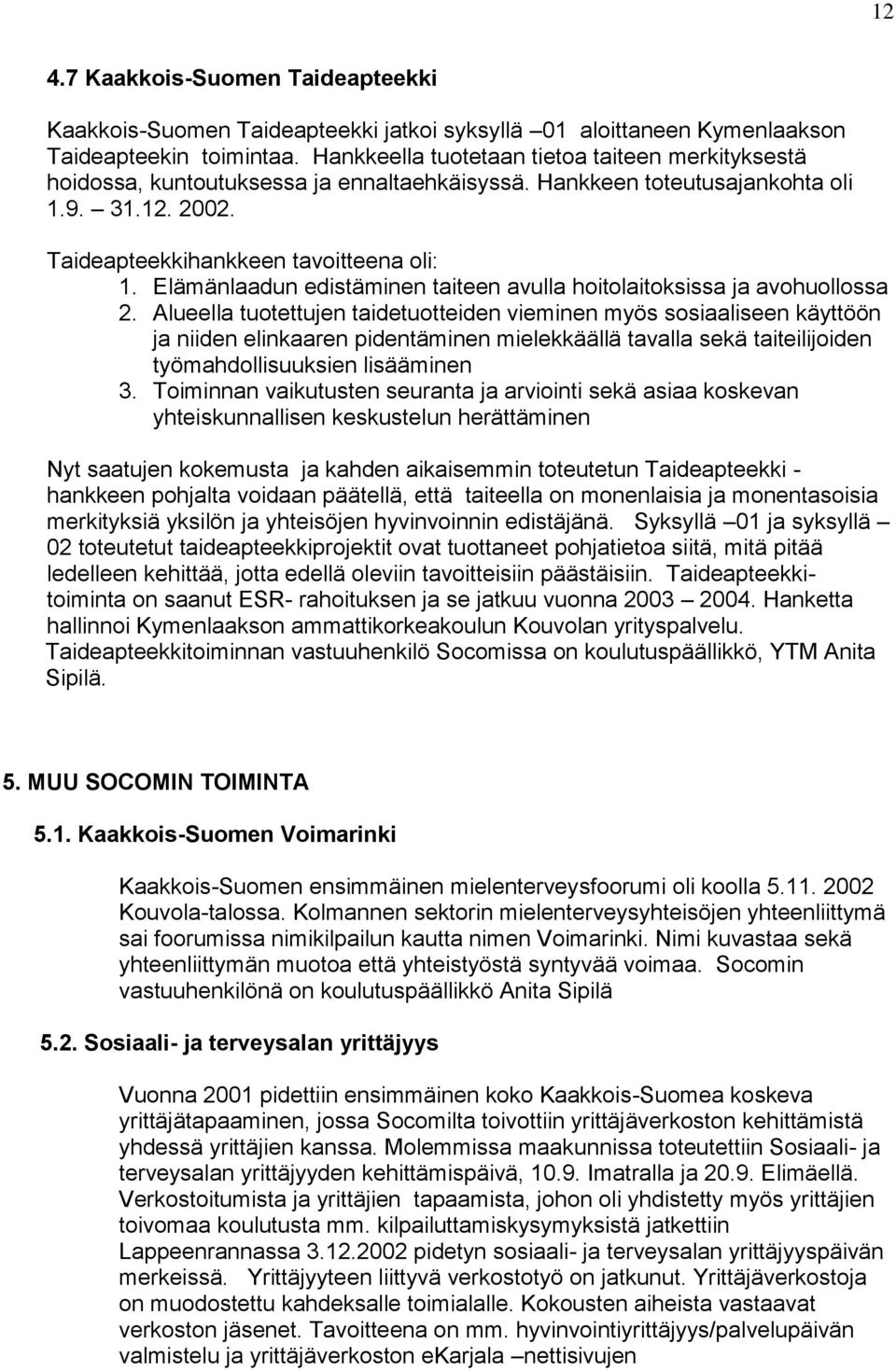 Elämänlaadun edistäminen taiteen avulla hoitolaitoksissa ja avohuollossa 2.