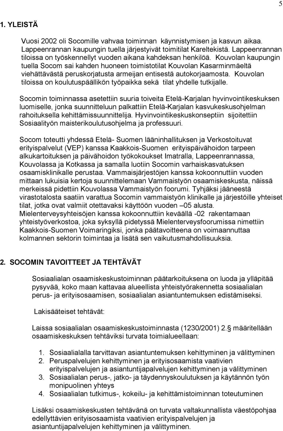 Kouvolan kaupungin tuella Socom sai kahden huoneen toimistotilat Kouvolan Kasarminmäeltä viehättävästä peruskorjatusta armeijan entisestä autokorjaamosta.