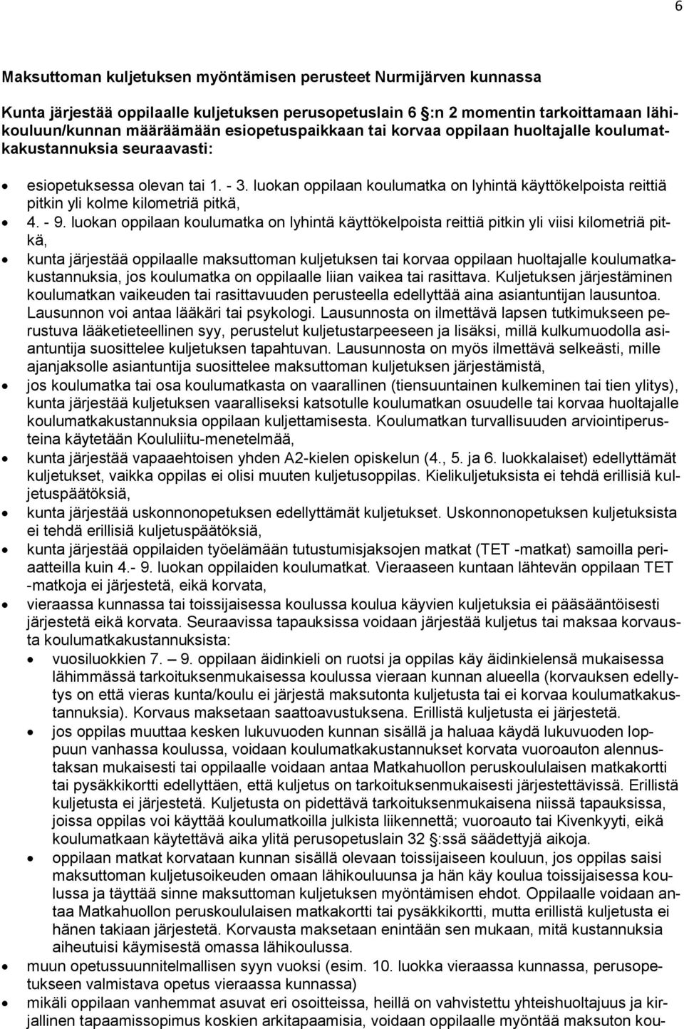 luokan oppilaan koulumatka on lyhintä käyttökelpoista reittiä pitkin yli kolme kilometriä pitkä, 4. - 9.