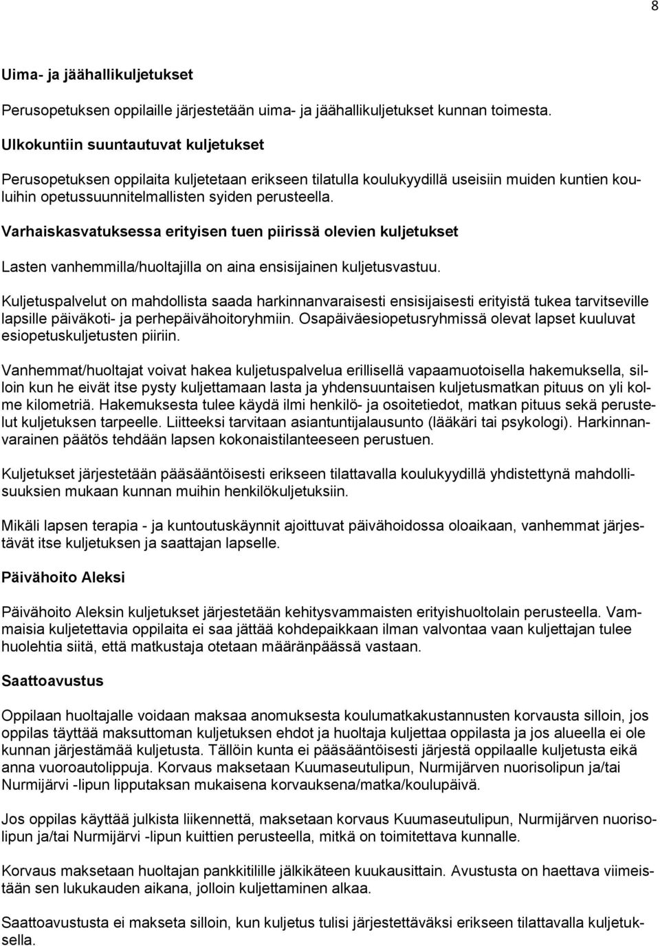 Varhaiskasvatuksessa erityisen tuen piirissä olevien kuljetukset Lasten vanhemmilla/huoltajilla on aina ensisijainen kuljetusvastuu.