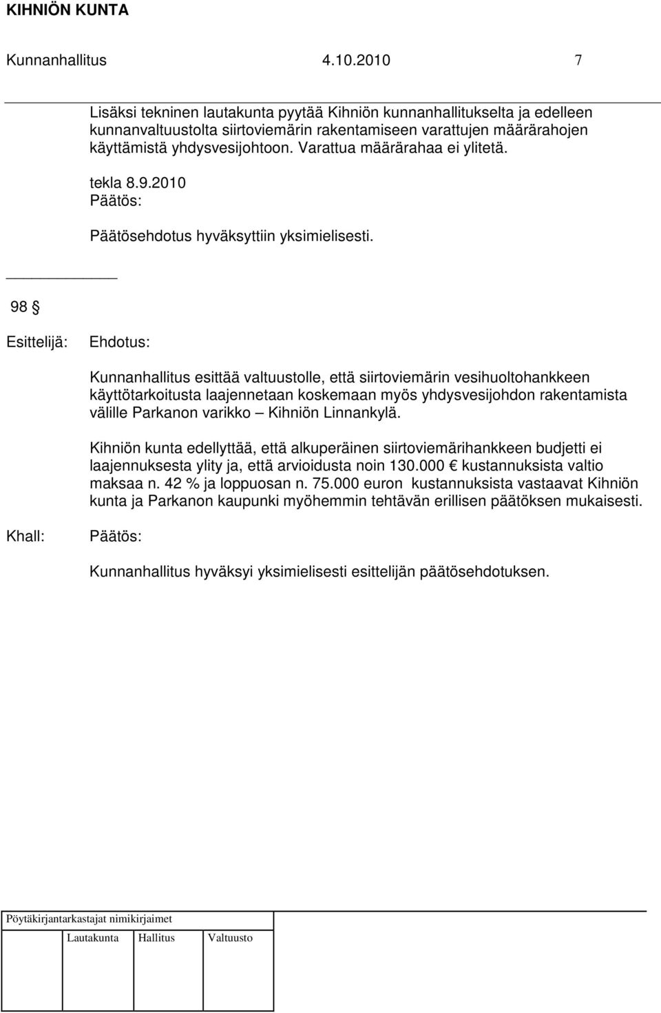 Varattua määrärahaa ei ylitetä. tekla 8.9.2010 Päätösehdotus hyväksyttiin yksimielisesti.