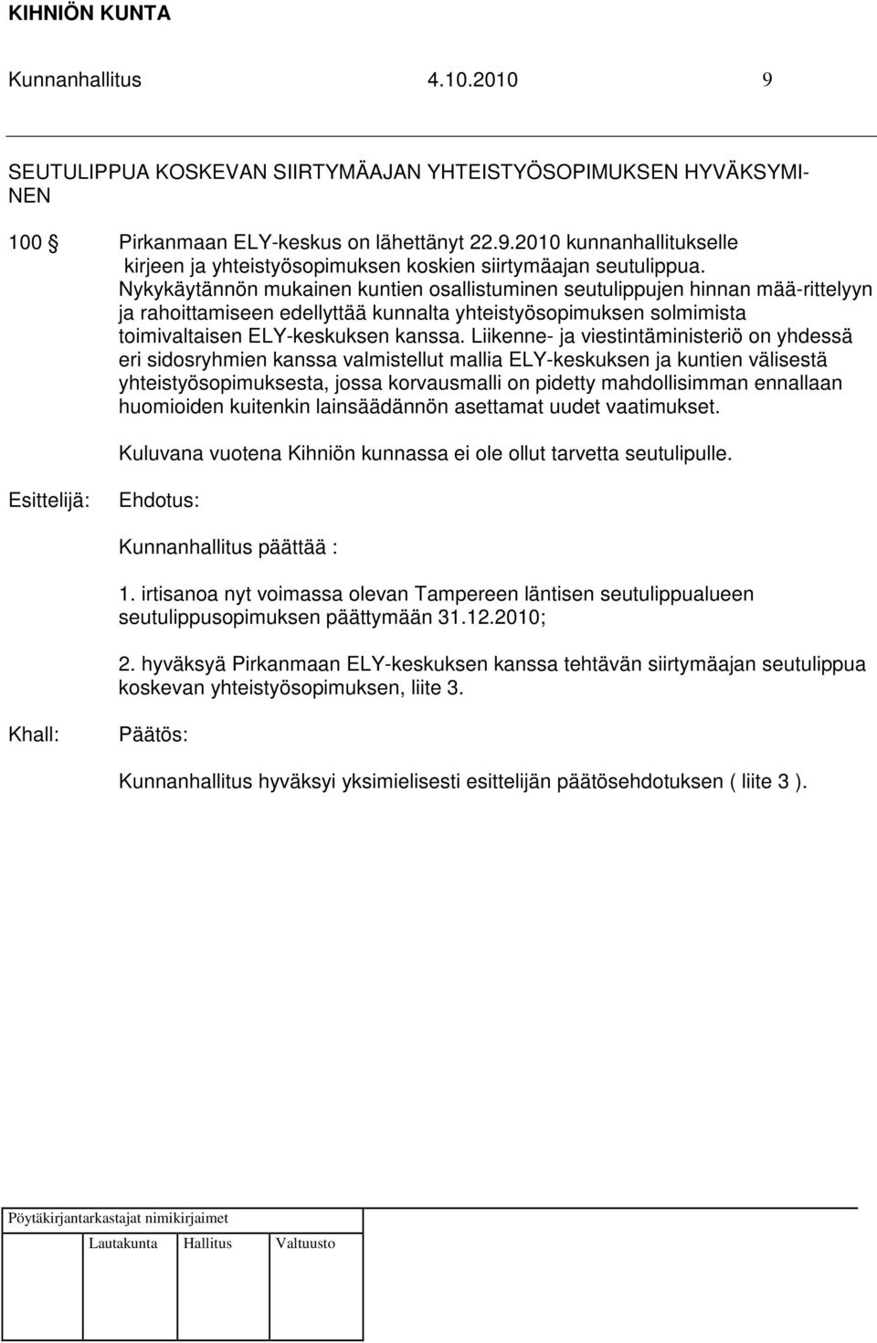 Liikenne- ja viestintäministeriö on yhdessä eri sidosryhmien kanssa valmistellut mallia ELY-keskuksen ja kuntien välisestä yhteistyösopimuksesta, jossa korvausmalli on pidetty mahdollisimman