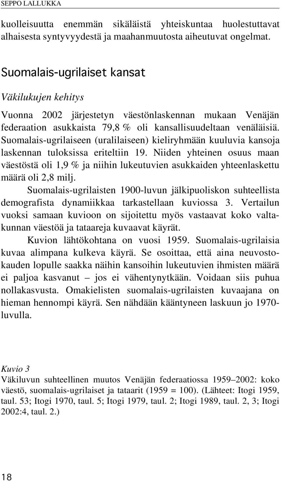 Suomalais-ugrilaiseen (uralilaiseen) kieliryhmään kuuluvia kansoja laskennan tuloksissa eriteltiin 19.