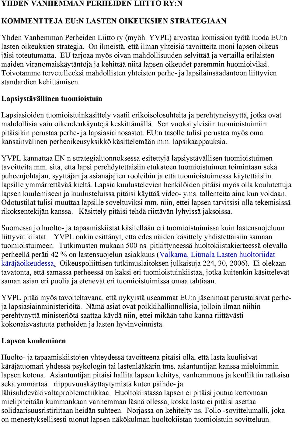 EU tarjoaa myös oivan mahdollisuuden selvittää ja vertailla erilaisten maiden viranomaiskäytäntöjä ja kehittää niitä lapsen oikeudet paremmin huomioiviksi.