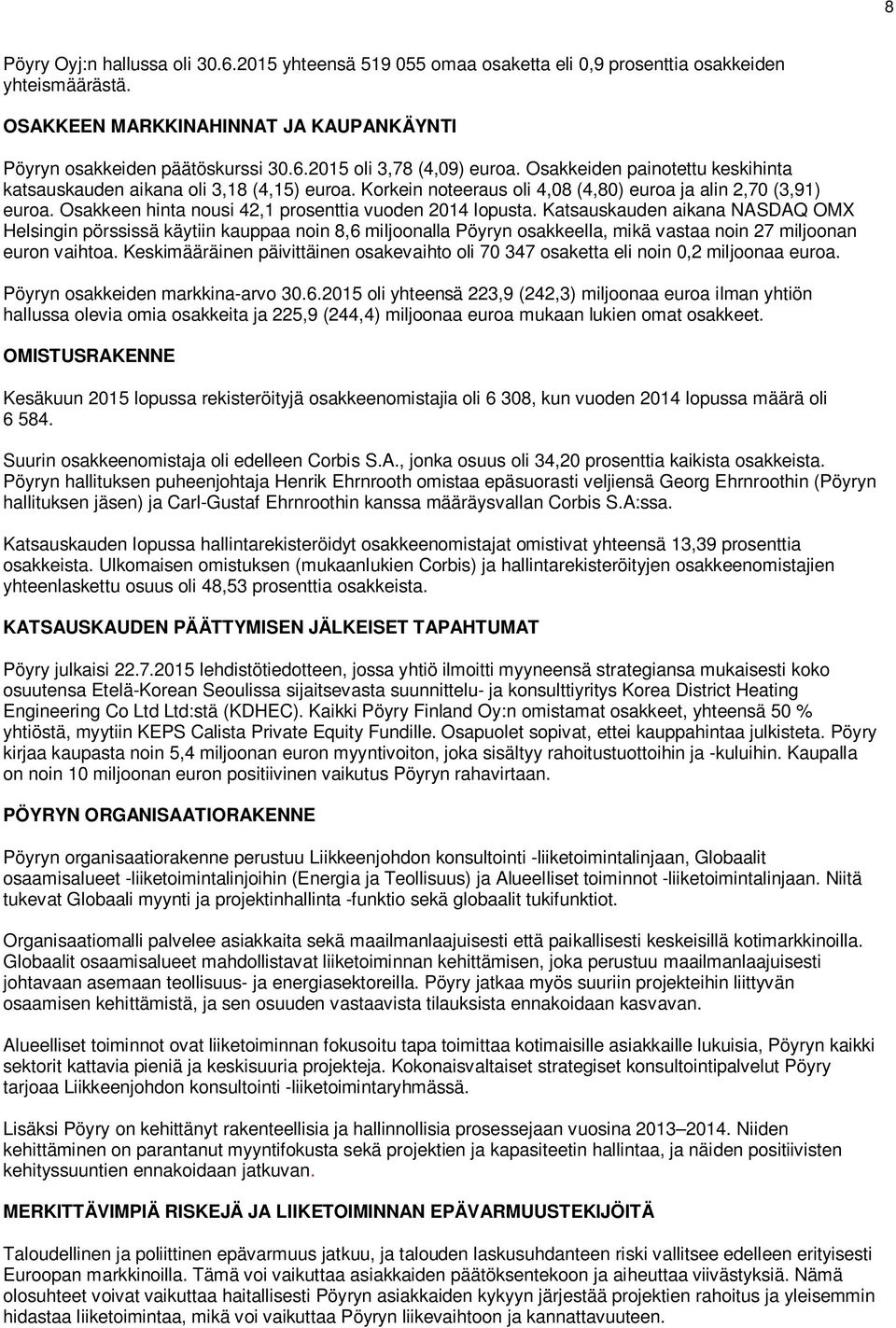 Katsauskauden aikana NASDAQ OMX Helsingin pörssissä käytiin kauppaa noin 8,6 miljoonalla Pöyryn osakkeella, mikä vastaa noin 27 miljoonan euron vaihtoa.