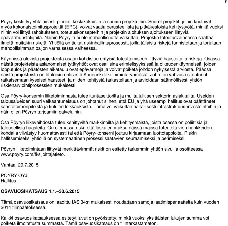 ja projektin aloituksen ajoitukseen liittyviä epävarmuustekijöitä. Näihin Pöyryllä ei ole mahdollisuutta vaikuttaa. Projektin toteutusvaiheessa saattaa ilmetä muitakin riskejä.