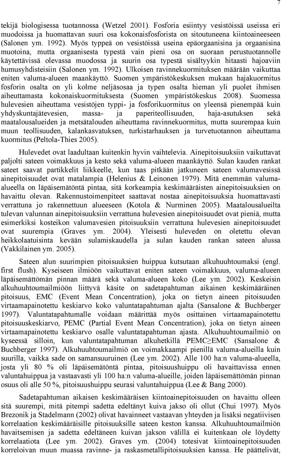 sisältyykin hitaasti hajoaviin humusyhdisteisiin (Salonen ym. 992). Ulkoisen ravinnekuormituksen määrään vaikuttaa eniten valuma-alueen maankäyttö.