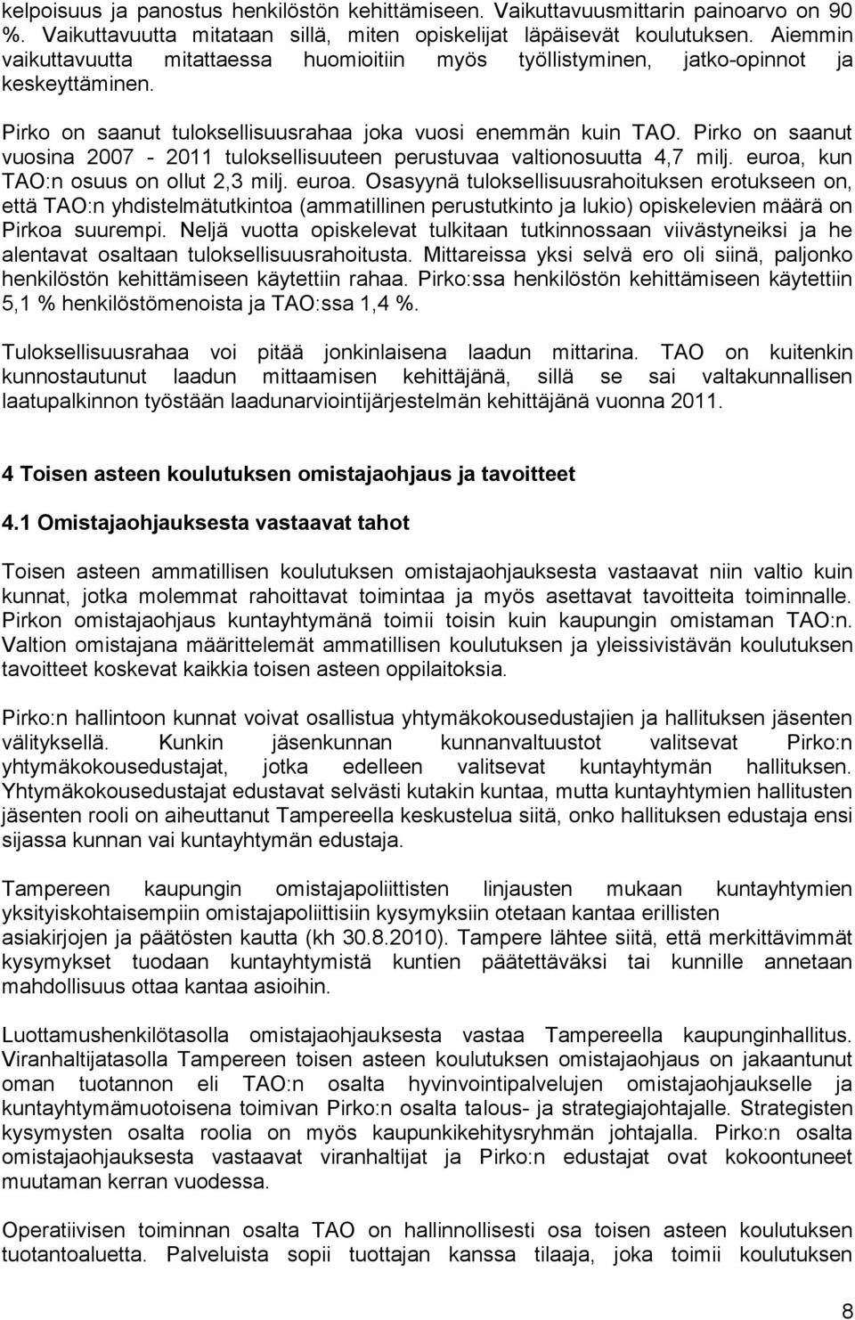 Pirko on saanut vuosina 2007-2011 tuloksellisuuteen perustuvaa valtionosuutta 4,7 milj. euroa,